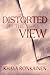 Distorted Is The View by Khaya Ronkainen Distorted Is The View by Khaya Ronkainen