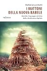 I mattoni della nuova Babele: Identità, linguaggio ed etica della cittadinanza digitale (Italian Edition) I mattoni della nuova Babele: Identità, linguaggio ed etica della cittadinanza digitale (Italian Edition)