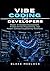 Vibe Coding for Developers: Master AI-Assisted Development, Prompt-Driven Programming, and Modern Software Engineering Workflows