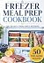 Freezer Meal Prep Cookbook:...