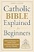 Catholic Bible Explained for Beginners by Everett J. Chandler