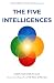 The Five Intelligences by John van der Steur