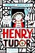 Henry Tudor: The Incredible...