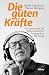 Die guten Kräfte: Die Gesch...