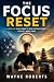 The Focus Reset: A 30-Day C...