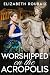 Worshipped on the Acropolis by Elizabeth Roubaix Worshipped on the Acropolis by Elizabeth Roubaix