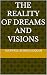 THE REALITY OF DREAMS AND VISIONS