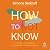 How to Not Know: The Value of Uncertainty in a World that Demands Answers