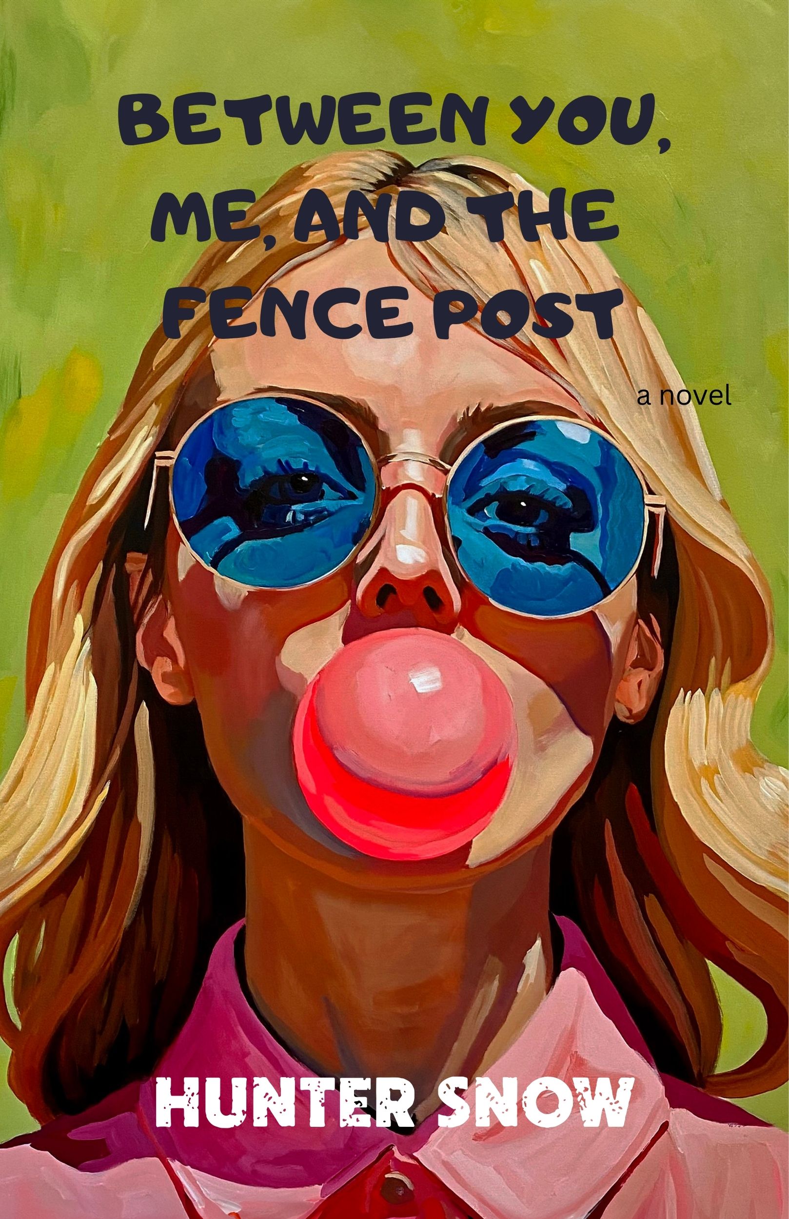 Between You, Me, and the Fence Post: A Novel