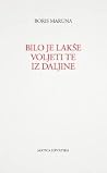 Bilo je lakše voljeti te iz daljine : povratničke elegije Bilo je lakše voljeti te iz daljine : povratničke elegije