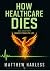 How Healthcare Dies: and How Hope Brings It Back to Life: A Bedside Nurse’s Map of Moral Injury, Unsafe Staffing, and the Hope to Rebuild Your Life and ... (The Harless Method Hope Series Book 2)