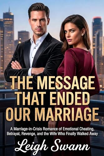 The Message That Ended Our Marriage: A Marriage-in-Crisis Romance of Emotional Cheating, Betrayal, Revenge, and the Wife Who Finally Walked Away (he chose her first when love stops hiding Book 1)