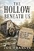 The Hollow Beneath Us: A My...