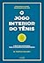 O Jogo Interior Do Tênis [E...