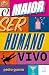 O Maior Ser Humano Vivo
