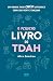 O Pequeno Livro Do Tdah Um Manual Para Enfim Entender Como Su... by Alice Gendron