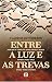 Entre A Luz E As Trevas by Claudio Lottenberg