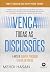 Vença Todas As Discussões: ...