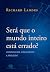 Será Que O Mundo Inteiro Es...