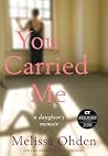 You Carried Me: A Daughter’s Memoir You Carried Me: A Daughter’s Memoir