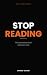 Stop Reading: The last business book you'll ever need