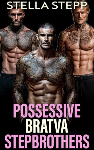 Possessive Bratva Stepbrothers: A Why Choose Spicy Age Gap Romance Stepbrother Reverse Harem Romance (Stepbrothers' Forbidden Fantasies Book 5)