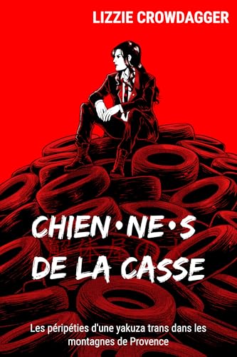 Chien·ne·s de la casse: Les péripéties d'une yakuza trans dans les montagnes de Provence (French Edition)