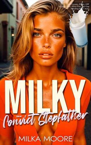 Milky For My Convict Stepfather: A Creamy, Milky, ABF, Surprise Baby, Silver Fox, Age Gap, Breeding Short Story with Lactation and Pregnancy (Milky Breeding Fantasies Book 40)