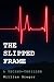 The Slipped Frame by William Gregor The Slipped Frame by William Gregor