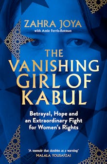 The Vanishing Girl of Kabul: Betrayal, Hope and an Extraordinary Fight for Women's Rights