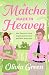 A Matcha Made in Heaven by Olivia Green