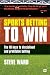 Sports Betting to Win: The ...