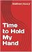 Time to Hold My Hand