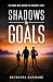 Shadows & Goals - The Game Was Never the Hardest Part. by Devendra Garware