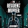 The Resident Murder: The Resident Thriller Series, Book 1