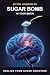 SUGAR BOMB IN YOUR BRAIN: H...