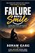Failure With A Smile: Turning Failure, Overthinking, and Pain into Healing, Confidence, and Hope