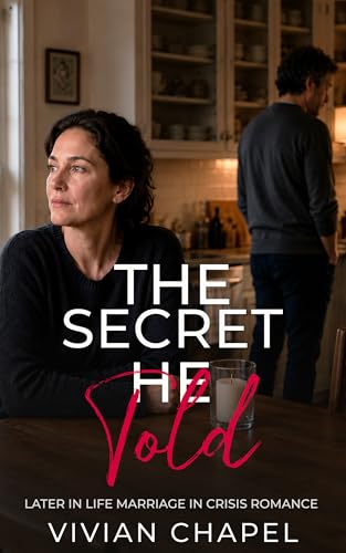 The Secret He Told: Later in Life Marriage in Crisis Romance (Marriage In Crisis Series)