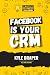Facebook Is Your CRM by Kyle Draper