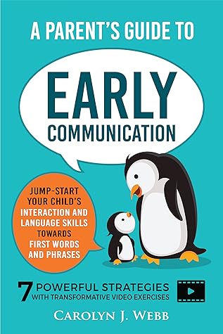 A Parent’s Guide To Early Communication: Jump-Start Your Child’s Interaction and Language Skills Towards First Words and Phrases - 7 Powerful Strategies With Transformative Video Exercises