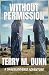 WITHOUT PERMISSION by Terry M. Dunn WITHOUT PERMISSION by Terry M. Dunn