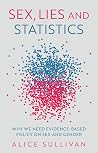 Sex, Lies and Statistics by Alice Sullivan Sex, Lies and Statistics by Alice Sullivan