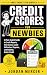 Credit Scores for Newbies: ...