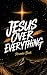 Jesus Over Everything: Prom...