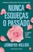 Nunca Esqueças o Passado by Jennifer Hillier Nunca Esqueças o Passado by Jennifer Hillier
