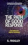 The Path of Good Response: A thought-provoking speculative thriller, set in a dystopian corporate nightmare. (The Schelldhardt Series Book 1)