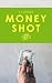 Money Shot: A Friends-to-Lo...