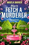 How to Fetch a Murderer (The Dog Park Murders, 2)