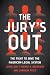The Jury's Out: The Fight t...
