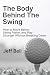 The Body Behind The Swing: ...